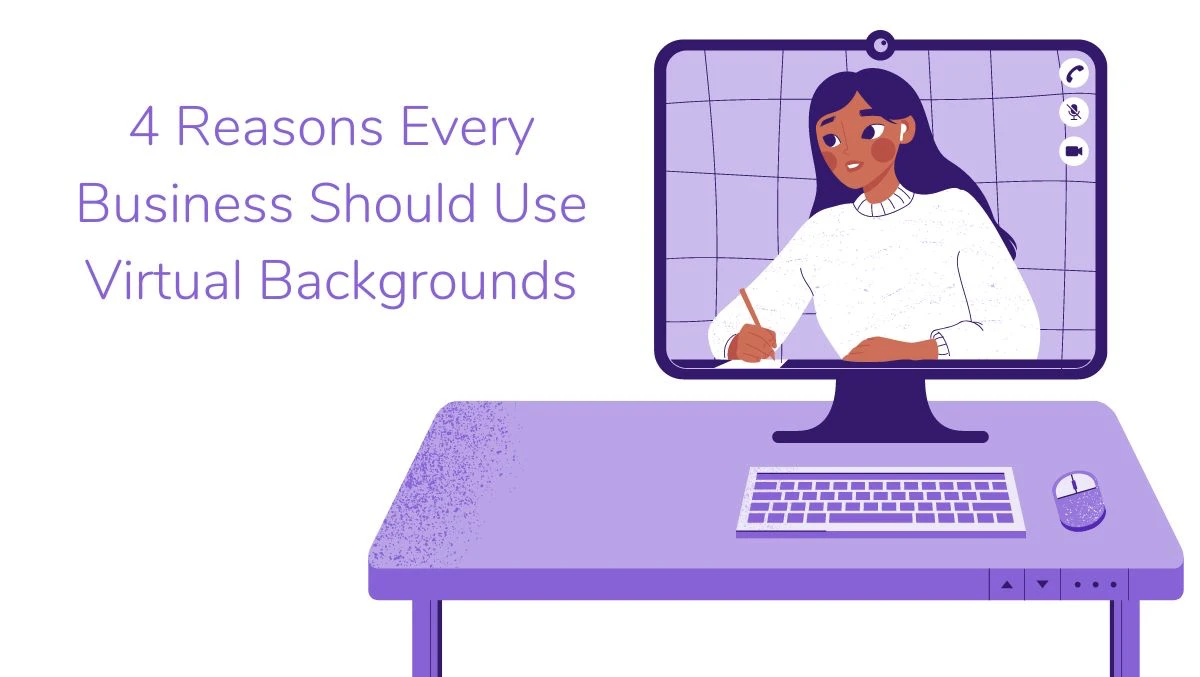 4 Reasons Every Business Should Use Virtual Backgrounds Blog